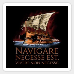 Navigare Necesse Est, Vivere Non Necesse - Roman Trireme Sticker